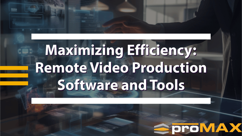 Maximizing Efficiency- Remote Video Production Software and Tools