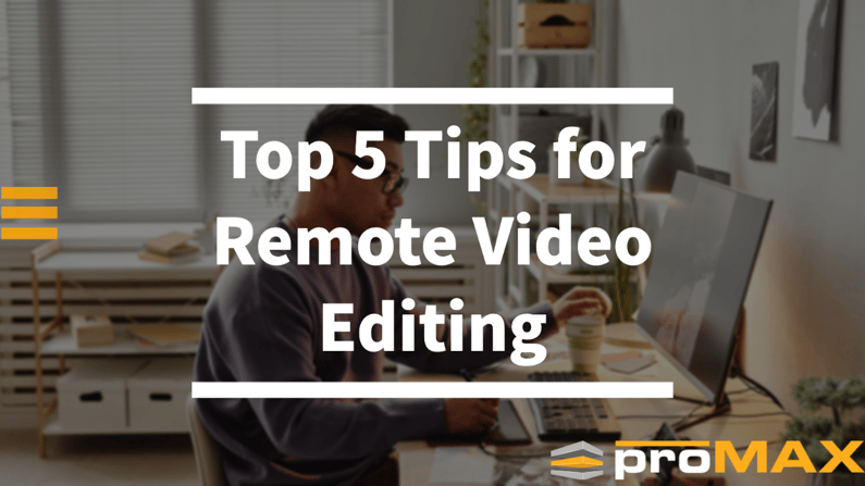 Top 5 Tips  for Remote Video Editing